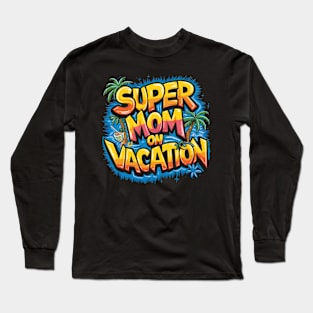 Super Mom on vacation | mom lover Long Sleeve T-Shirt